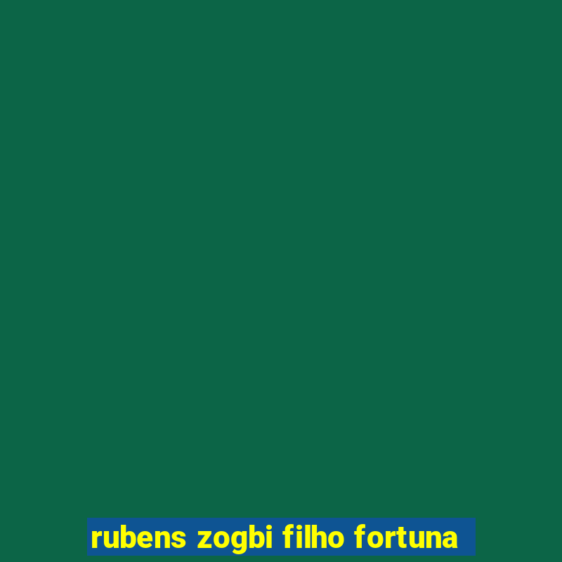 rubens zogbi filho fortuna